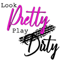 Look Pretty Play Dirty